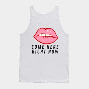 Come Here Right Now! Tank Top